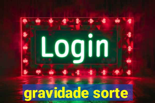 gravidade sorte